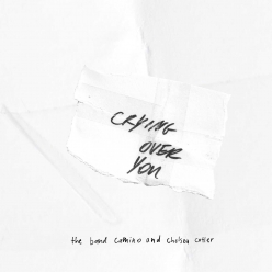 The Band Camino Ft. Chelsea Cutler - Crying Over You